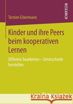 Kinder Und Ihre Peers Beim Kooperativen Lernen: Differenz Bearbeiten - Unterschiede Herstellen Eckermann, Torsten 9783658157517 Springer vs - książka