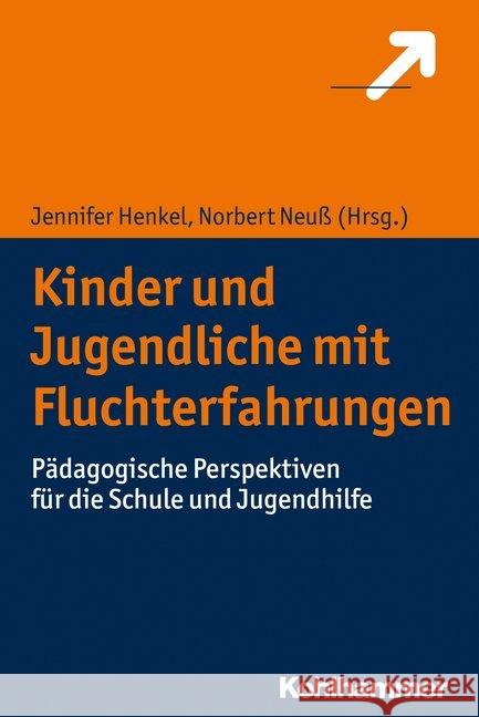 Kinder Und Jugendliche Mit Fluchterfahrungen: Padagogische Perspektiven Fur Die Schule Und Jugendhilfe Henkel, Jennifer 9783170327238 Kohlhammer - książka