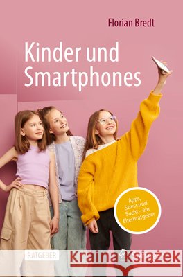 Kinder Und Smartphones: Apps, Stress Und Sucht - Ein Elternratgeber Florian Bredt 9783662710883 Springer - książka