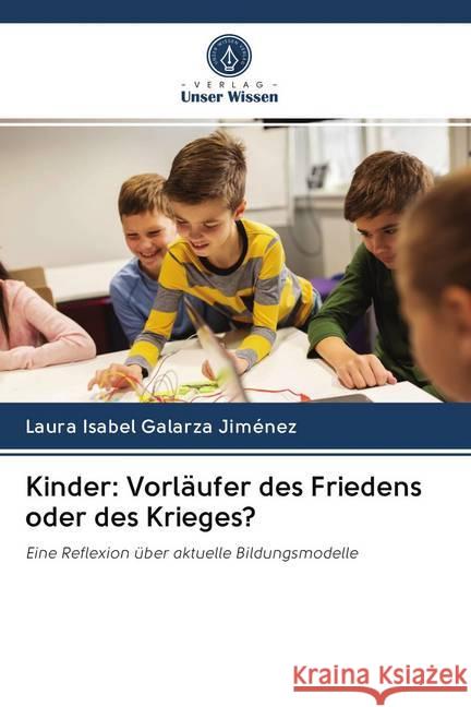 Kinder: Vorläufer des Friedens oder des Krieges? : Eine Reflexion über aktuelle Bildungsmodelle Galarza Jiménez, Laura Isabel 9786202607704 Sciencia Scripts - książka