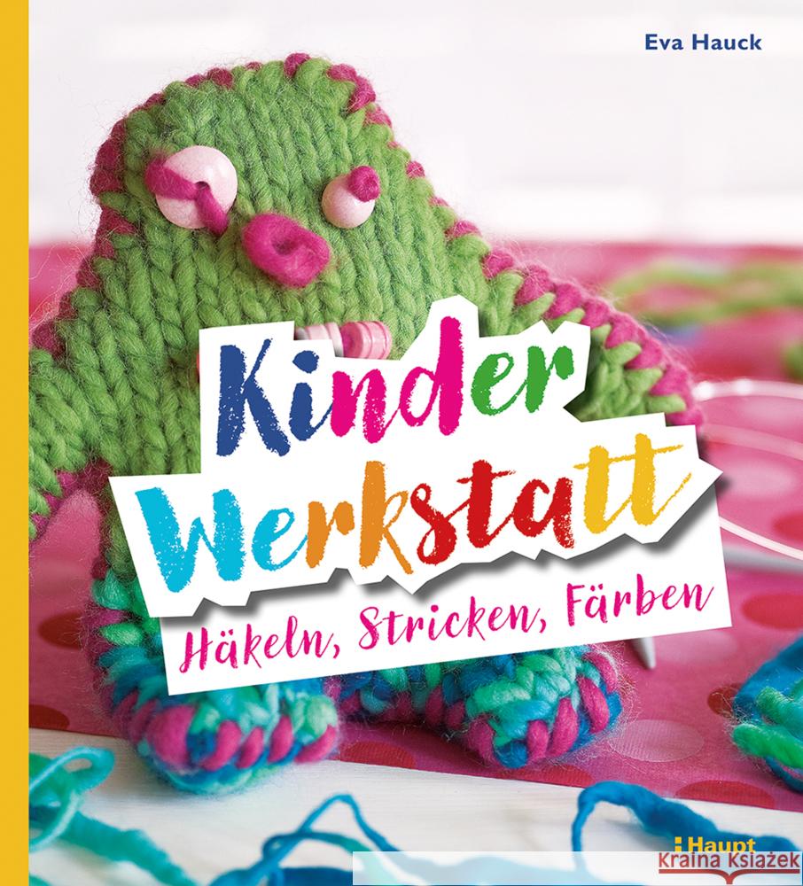 Kinder-Werkstatt Häkeln, Stricken, Färben Hauck, Eva 9783258603032 Haupt - książka