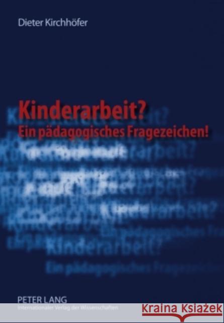 Kinderarbeit? Ein Paedagogisches Fragezeichen!: Ein Subjekttheoretischer Ansatz Kirchhöfer, Dieter 9783631592793 Lang, Peter, Gmbh, Internationaler Verlag Der - książka