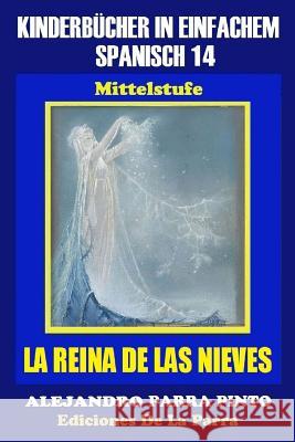 Kinderbücher in einfachem Spanisch Band 14: La Reina de Las Nieves Parra Pinto, Alejandro 9781514142349 Createspace - książka