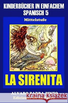 Kinderbücher in einfachem Spanisch Band 5: La Sirenita Parra Pinto, Álvaro 9781503191822 Createspace - książka