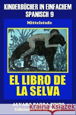 Kinderbücher in einfachem Spanisch Band 9: El Libro de La Selva Parra Pinto, Álvaro 9781503198463 Createspace - książka