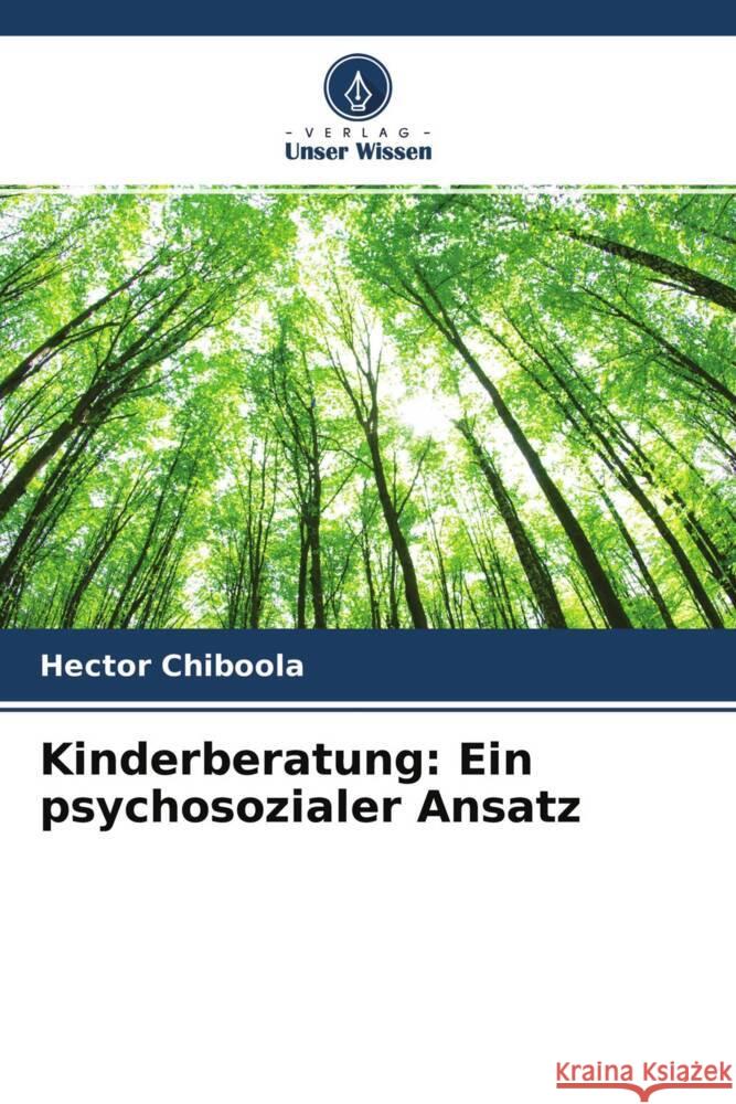 Kinderberatung: Ein psychosozialer Ansatz Chiboola, Hector 9786204322292 Verlag Unser Wissen - książka