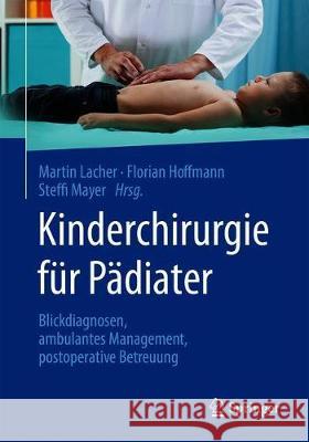 Kinderchirurgie Für Pädiater: Blickdiagnosen, Ambulantes Management, Postoperative Betreuung Lacher, Martin 9783662614044 Springer - książka