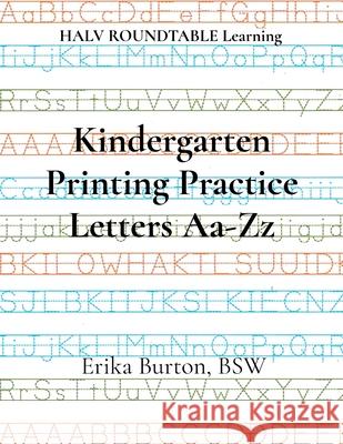 Kindergarten Printing Practice Letters Aa-Zz: HALV ROUNDTABLE Learning Erika Burton 9781997547006 Halv Roundtable Learning - książka