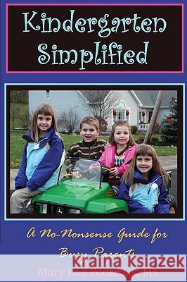 Kindergarten Simplified: A No-Nonsense Guide for Busy Parents Podlasiak, Mary Lou 9780595528684 iUniverse.com - książka