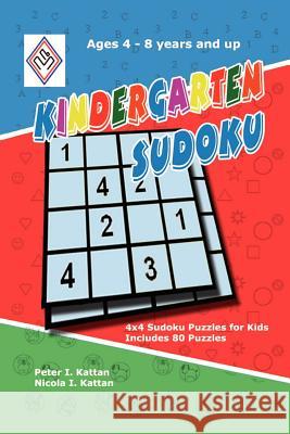 Kindergarten Sudoku: 4x4 Sudoku Puzzles for Kids Kattan, Peter 9780615153346 Peter I Kattan - książka