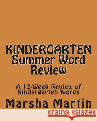 KINDERGARTEN Summer Word Review: A 12-Week Review of Kindergarten Words Martin, Marsha 9781460944578 Createspace - książka