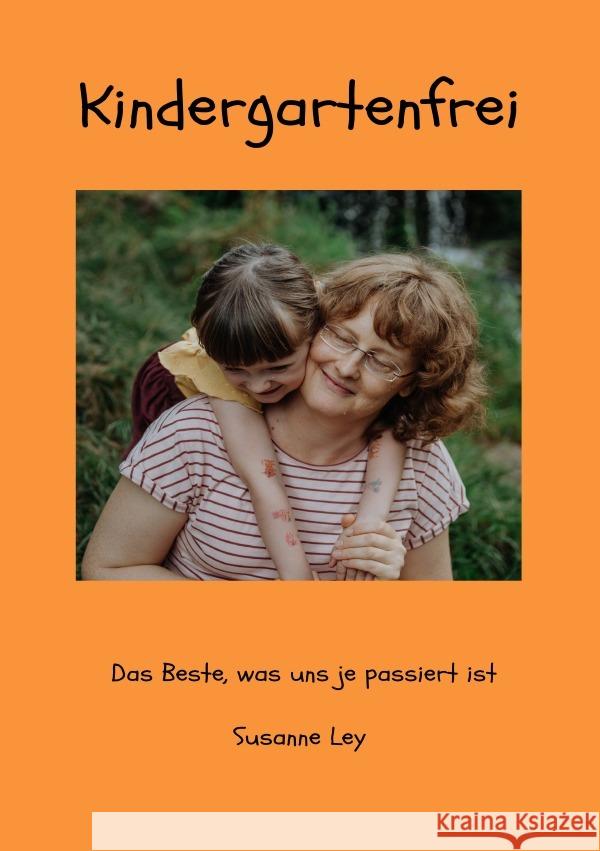 Kindergartenfrei - Das Beste, was uns je passiert ist Ley, Susanne 9783819712722 epubli - książka