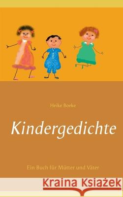 Kindergedichte: Ein Buch für Mütter und Väter Boeke, Heike 9783749480173 Books on Demand - książka