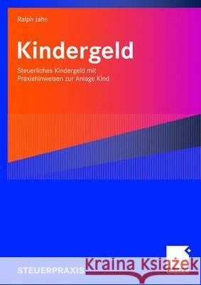 Kindergeld: Steuerliches Kindergeld Mit Praxishinweisen Zur Anlage Kind Jahn, Ralph 9783834905390 Gabler - książka