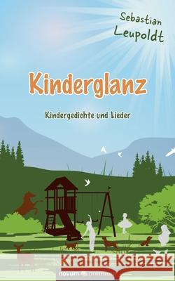 Kinderglanz: Kindergedichte und Lieder Sebastian Leupoldt 9783903271791 Novum Publishing - książka