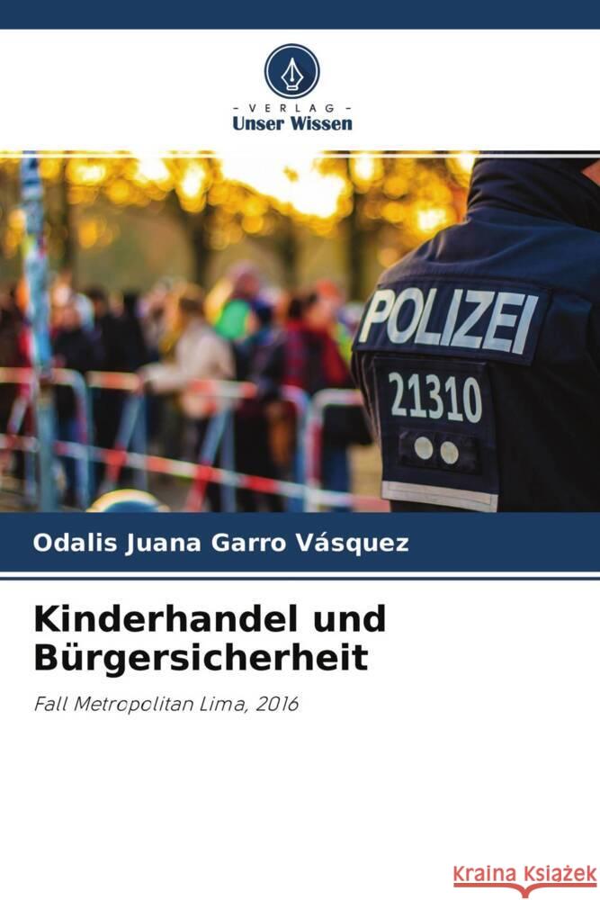 Kinderhandel und Bürgersicherheit Garro Vásquez, Odalis Juana 9786204331683 Verlag Unser Wissen - książka