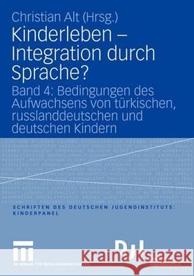 Kinderleben - Integration Durch Sprache?: Band 4: Bedingungen Des Aufwachsens Von Türkischen, Russlanddeutschen Und Deutschen Kindern Alt, Christian 9783531151076 Vs Verlag Fur Sozialwissenschaften - książka
