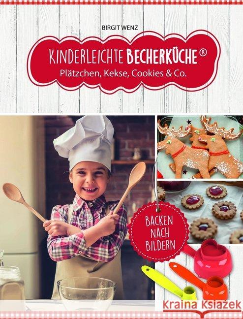 Kinderleichte Becherküche - Plätzchen, Kekse, Cookies & Co., m. Messbecher-Set 3-tlg. : Backen nach Bilder Wenz, Birgit 9783981865028 Becherküche.de - książka