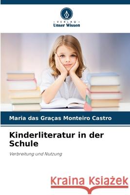 Kinderliteratur in der Schule Monteiro Castro, Maria das Graças 9786209158797 Verlag Unser Wissen - książka