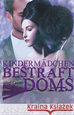 Kindermadchen bestraft von zwei Doms Annika Rhyder   9798215801406 Annika Rhyder - książka