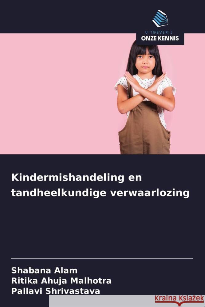 Kindermishandeling en tandheelkundige verwaarlozing Alam, Shabana, Ahuja Malhotra, Ritika, Shrivastava, Pallavi 9786208572723 Uitgeverij Onze Kennis - książka