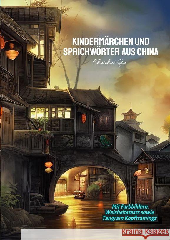 Kinderm?rchen und Sprichw?rter aus China: Mit Farbbildern, Weisheitstests sowie Tangram Kopftrainings Chunhui Gu 9783384143280 Tredition Gmbh - książka