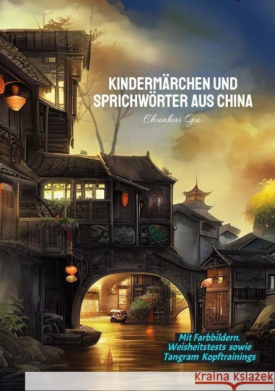 Kinderm?rchen und Sprichw?rter aus China: Mit Farbbildern, Weisheitstests sowie Tangram Kopftrainings Chunhui Gu 9783384143297 Tredition Gmbh - książka