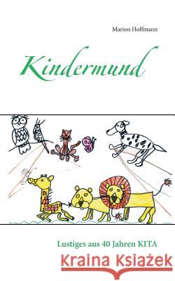 Kindermund: Lustiges aus 40 Jahren KITA Hoffmann, Marion 9783735737007 Books on Demand - książka