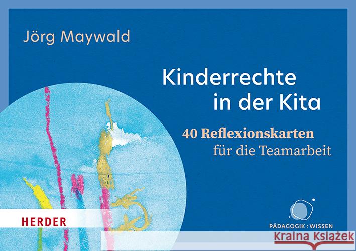Kinderrechte in der Kita. 40 Reflexionskarten für die Teamarbeit Maywald, Jörg 9783451397752 Herder, Freiburg - książka