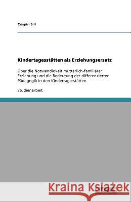 Kindertagesst tten ALS Erziehungsersatz Crispin Sill 9783640244850 Grin Verlag - książka