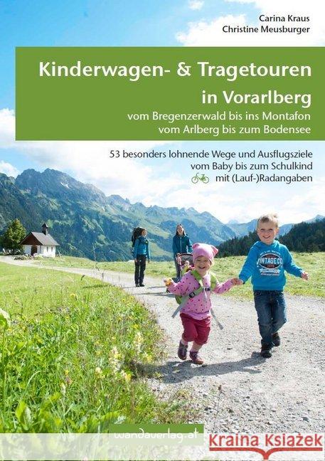 Kinderwagen- & Tragetouren in Vorarlberg : Vom Bregenzerwald bis ins Montafon - Vom Arlberg bis zum Bodensee. 53 besonders lohnende Wege und Ausflugsziele vom Baby bis zum Schulkind mit (Lauf-)Radanga Kraus, Carina; Meusburger, Christine 9783902939067 wandaverlag - książka