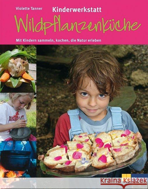 Kinderwerkstatt Wildpflanzenküche : Mit Kindern sammeln, kochen, die Natur erleben Tanner, Violette; Giannini-Studer, Laetizia 9783038005698 AT-Verlag - książka