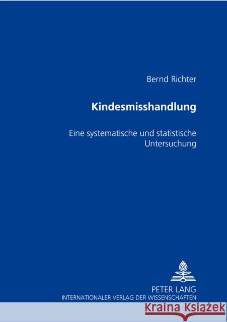 Kindesmisshandlung: Eine Systematische Und Statistische Untersuchung Von 79 Faellen Richter, Bernd 9783631397671 Peter Lang Gmbh, Internationaler Verlag Der W - książka