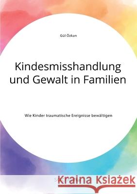 Kindesmisshandlung und Gewalt in Familien. Wie Kinder traumatische Ereignisse bewältigen  9783963550171 Social Plus - książka