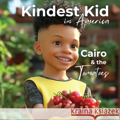 Kindest Kid in the World: Cairo and the Tomatoes Hansen, Jessie 9798349619601 Jessie Hansen - książka