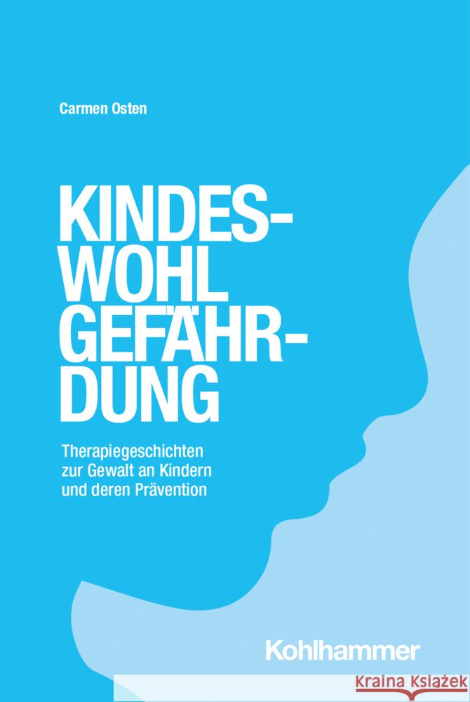 Kindeswohlgefahrdung: Therapiegeschichten Zur Gewalt an Kindern Und Deren Pravention Osten, Carmen 9783170421127 Kohlhammer - książka