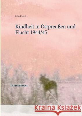 Kindheit in Ostpreußen und Flucht 1944/45: Erinnerungen Schulz, Ortrun 9783749451562 Books on Demand - książka