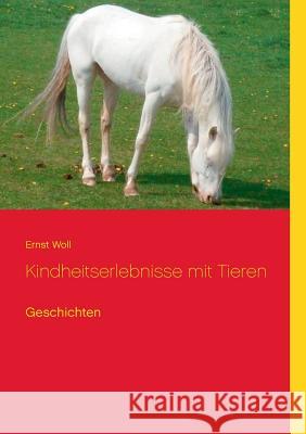 Kindheitserlebnisse mit Tieren: Geschichten Ernst Woll, Dr 9783738618013 Books on Demand - książka