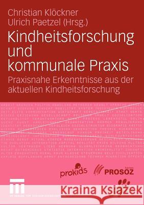 Kindheitsforschung und kommunale Praxis: Praxisnahe Erkenntnisse aus der aktuellen Kindheitsforschung Christian Klöckner, Ulrich Paetzel 9783531142982 Springer Fachmedien Wiesbaden - książka