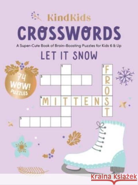 KindKids Crosswords Let It Snow: A Super-Cute Book of Brain-Boosting Puzzles for Kids 6 & Up Better Day Books 9780764367243 Schiffer Publishing Ltd - książka