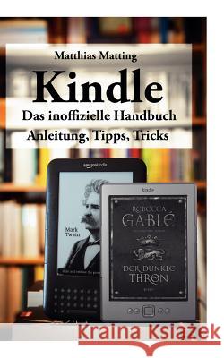 Kindle - das inoffizielle Handbuch: Anleitung, Tipps und Tricks Matting, Matthias 9783842369191 Books on Demand - książka