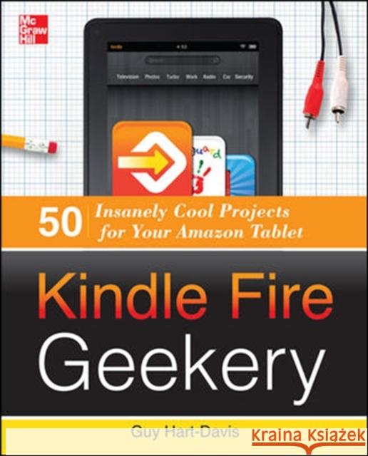 Kindle Fire Geekery: 50 Insanely Cool Projects for Your Amazon Tablet Guy Hart Davis 9780071802734  - książka