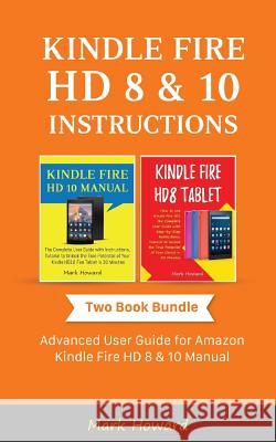 Kindle Fire HD 8 & 10 Instructions: Advanced User Guide for Amazon Kindle Fire HD 8 & 10 Manual Mark Howard 9781726164269 Createspace Independent Publishing Platform - książka
