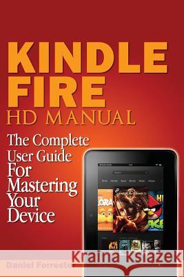 Kindle Fire HD Manual: The Complete User Guide For Mastering Your Device Forrester, Daniel 9781497311442 Createspace - książka