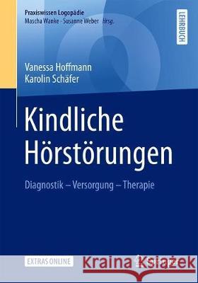 Kindliche Hörstörungen: Diagnostik - Versorgung - Therapie Hoffmann, Vanessa 9783662611258 Springer - książka