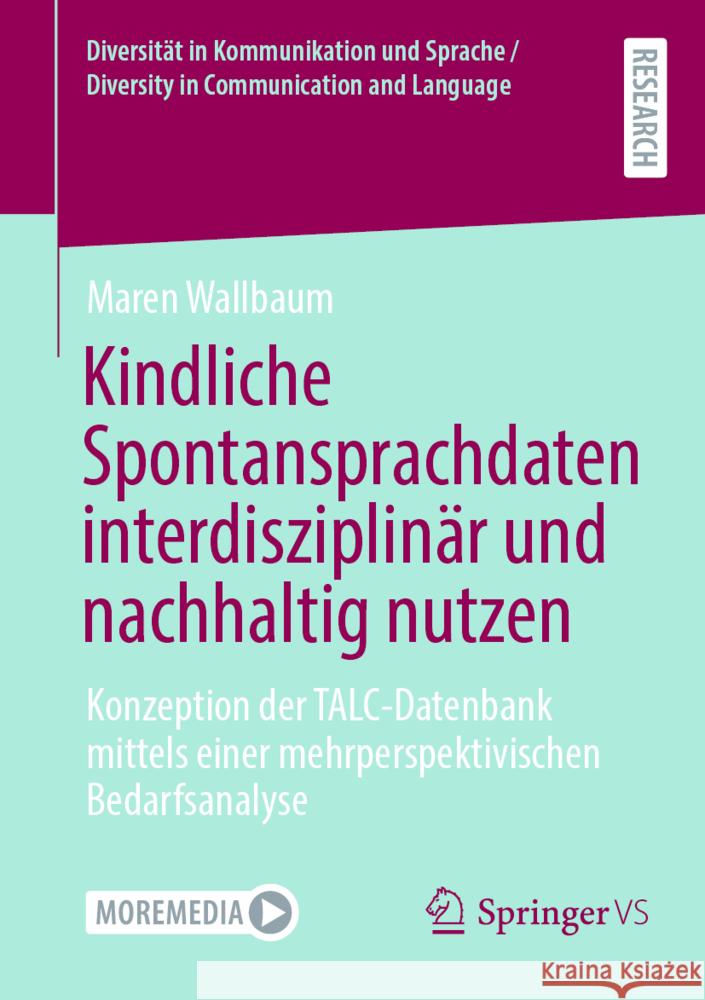Kindliche Spontansprachdaten Interdisziplin?r Und Nachhaltig Nutzen: Konzeption Der Talc-Datenbank Mittels Einer Mehrperspektivischen Bedarfsanalyse Maren Wallbaum 9783658468170 Springer vs - książka
