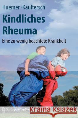 Kindliches Rheuma: Eine zu wenig beachtete Krankheit Christian Huemer, Wilhelm Kaulfersch 9783211486191 Springer Verlag GmbH - książka