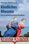 Kindliches Rheuma: Eine zu wenig beachtete Krankheit Christian Huemer, Wilhelm Kaulfersch 9783211486191 Springer Verlag GmbH