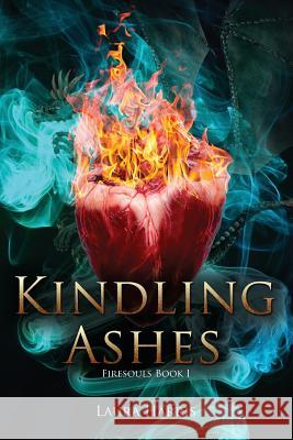 Kindling Ashes: Firesouls Book I Laura Harris 9781291789119 Lulu Press Inc - książka