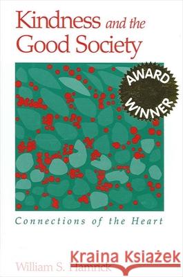 Kindness and the Good Society: Connections of the Heart William S. Hamrick 9780791452660 State University of New York Press - książka